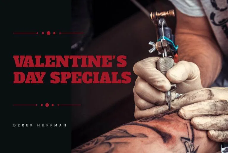 Image of a person tattooing someone's forearm. The text reads "Valentine's Day Specials" with the name Derek Huffman below.